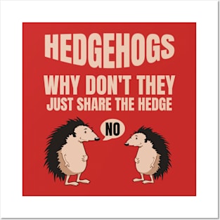 Hedgehogs Why Don't They Just Share The Hedge Posters and Art